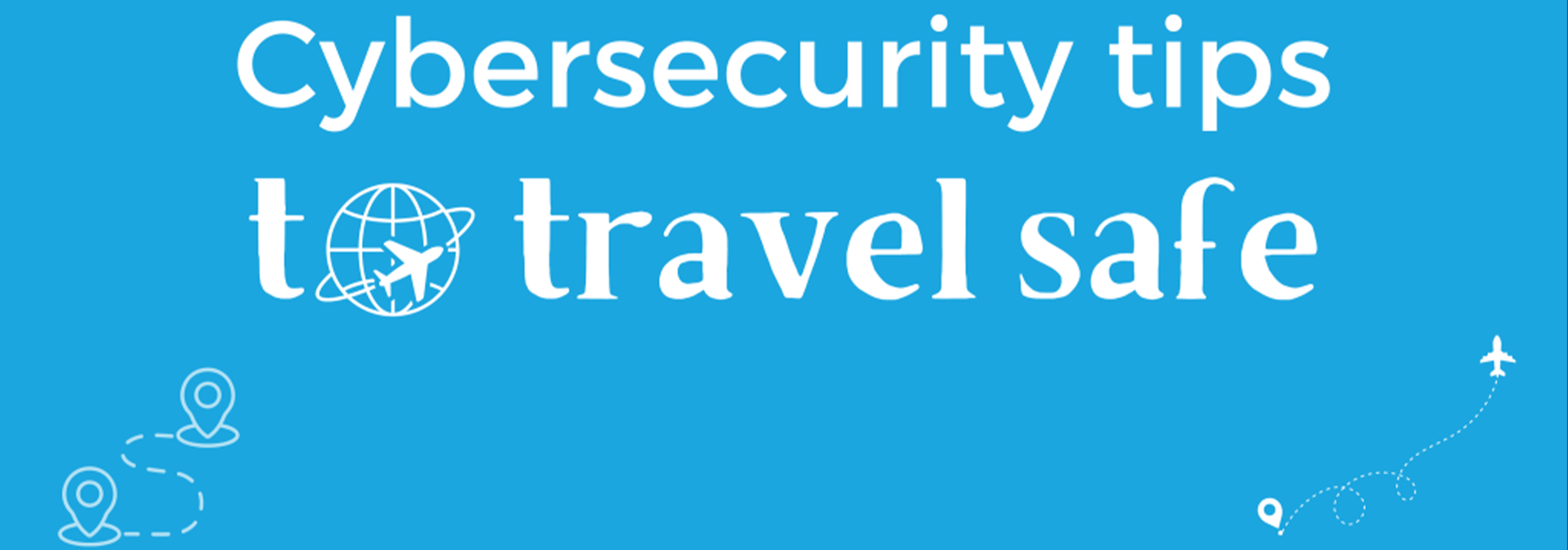 Cybersecurity tips to travel safe